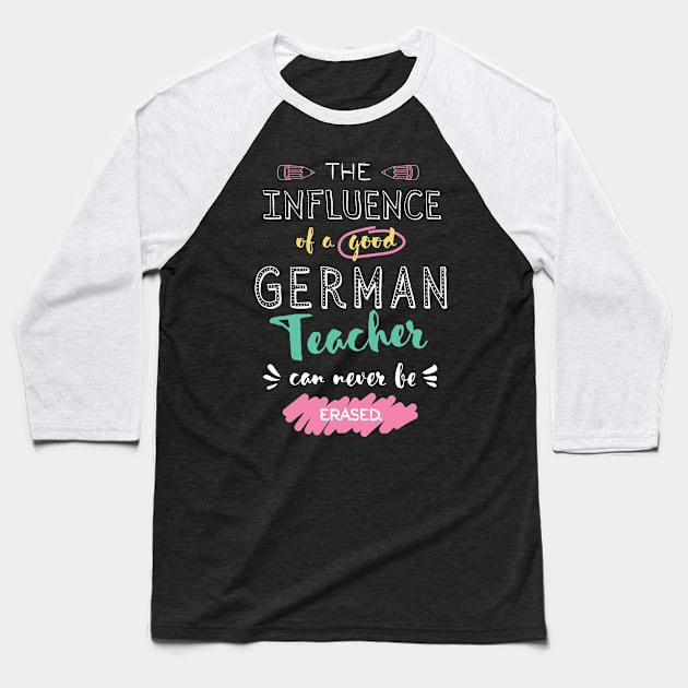 German Teacher Appreciation Gifts - The influence can never be erased Baseball T-Shirt by BetterManufaktur